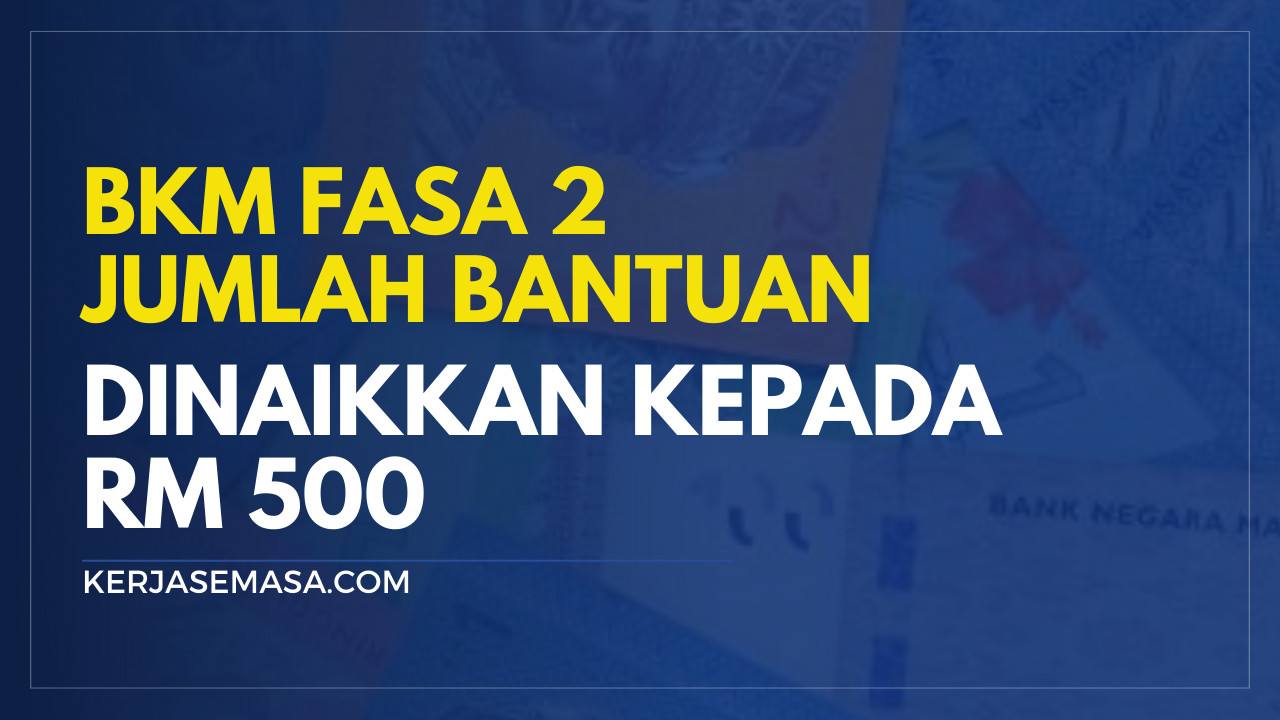 BKM Fasa 2 : Bantuan Dinaikkan Kepada RM 500 BKM Fasa 2 : Bantuan Dinaikkan Kepada RM 500